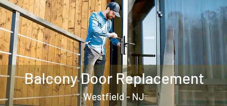  Balcony Door Replacement Westfield - NJ