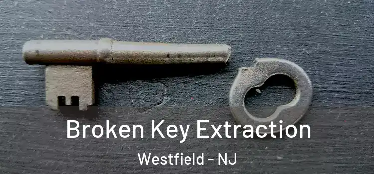 Broken Key Extraction Westfield - NJ