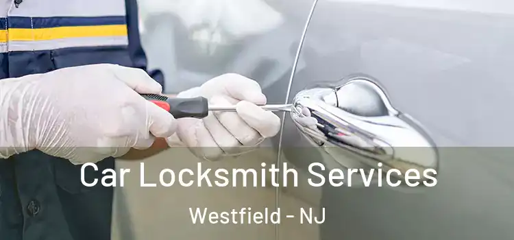  Car Locksmith Services Westfield - NJ