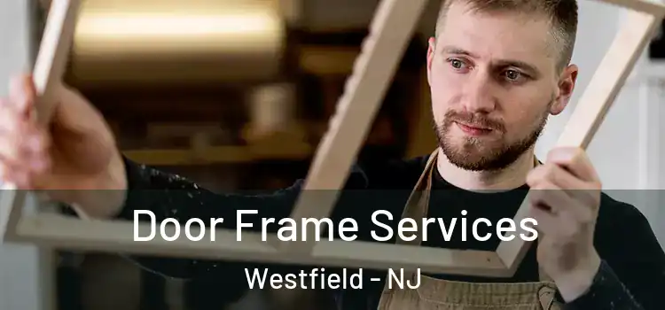 Door Frame Services Westfield - NJ