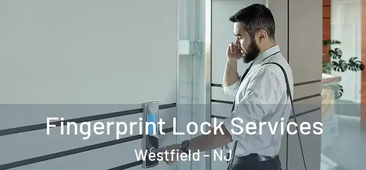 Fingerprint Lock Services Westfield - NJ
