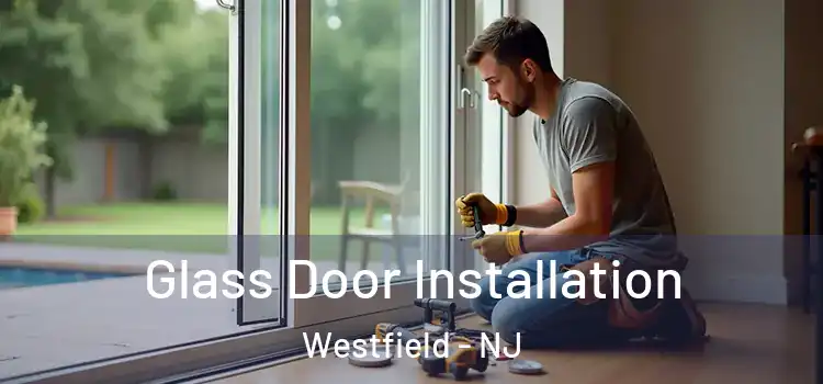Glass Door Installation Westfield - NJ
