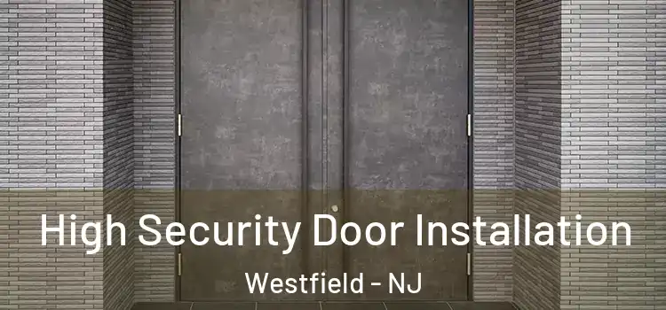 High Security Door Installation Westfield - NJ