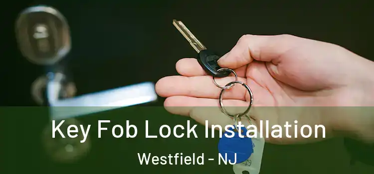 Key Fob Lock Installation Westfield - NJ