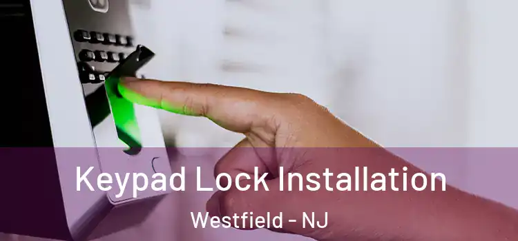  Keypad Lock Installation Westfield - NJ