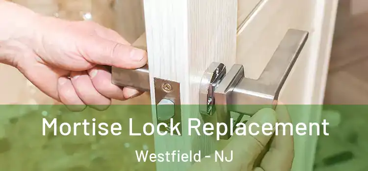 Mortise Lock Replacement Westfield - NJ