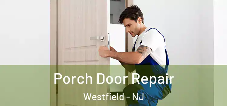  Porch Door Repair Westfield - NJ