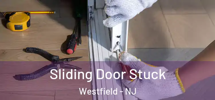  Sliding Door Stuck Westfield - NJ